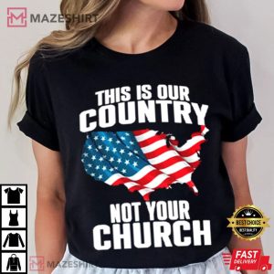 America This Our Country Is Not Your Church T Shirt (2)
