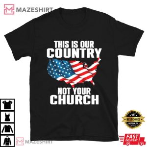 America This Our Country Is Not Your Church T Shirt (3)