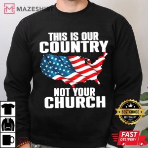 America This Our Country Is Not Your Church T Shirt (4)