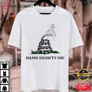 Damn Shawty Ok T Shirt (2)