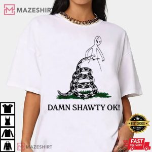 Damn Shawty Ok T Shirt (4)