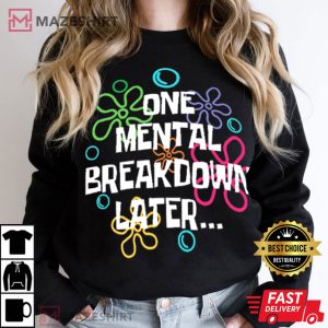 One Mental Breakdown Later SpongeBob Themed T Shirt (4)