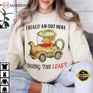 I Really am Out Here Doing the Least T Shirt (4)