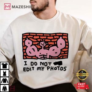 Zoe Bread I Do Not Edit My Photos T Shirt (3)