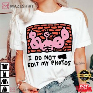Zoe Bread I Do Not Edit My Photos T Shirt (4)