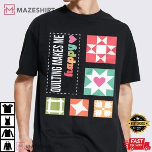 Quilting Makes Me Happy T Shirt (3)
