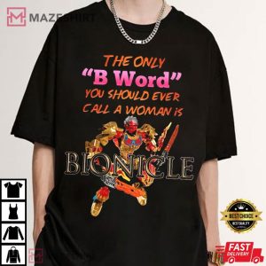 The Only B Word You Should Call A Woman Is Bionicle T Shirt (2)