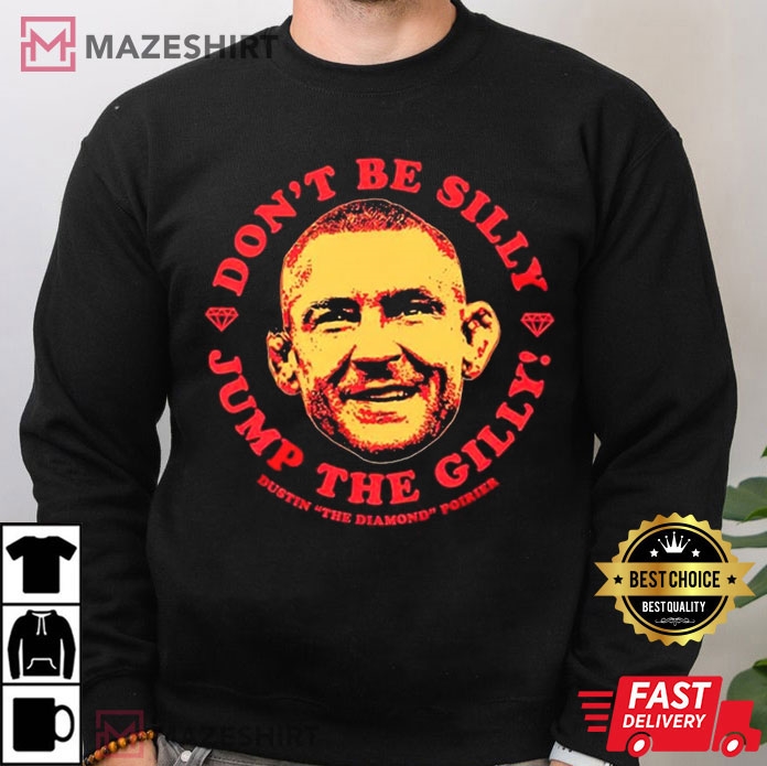 Dustin Poirier Don’t Be Silly Jump The Gilly T-Shirt Dustin Poirier Don’t Be Silly Jump The Gilly T-Shirt