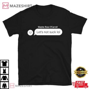 Ross O’carroll Let’s Not Suck Lol T Shirt (4)