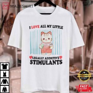 I Love All My Little Legally Addictive Stimulants T Shirt (1)