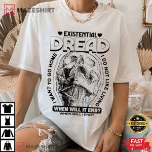 Existential Dread When Will It End T Shirt (4)