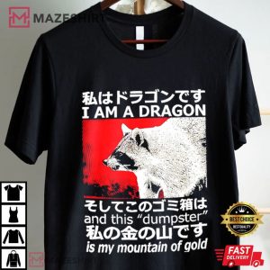 Raccoon I am a Dragon and This Dumpster is My Mountain Japanese T Shirt (1)