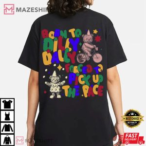 Born To Dilly Dally Forced To Pick Up The Pace Meme T Shirt (1)