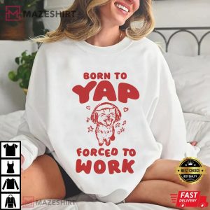 Born To Yap Forced To Work Cat T Shirt (3)