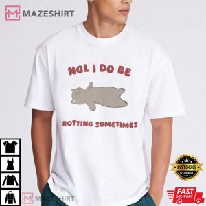 NGL I Do Be Rotting Sometimes Cat T Shirt (2)
