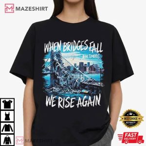 Baltimore Bridge When Bridges Fall We Rise Again T Shirt (3)