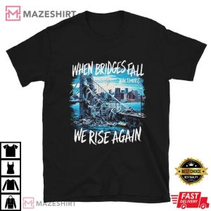 Baltimore Bridge When Bridges Fall We Rise Again T Shirt (4)