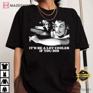 Dazed and Confused It would be a lot Cooler T Shirt (1)