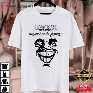 Satoshi Nakamoto Why Can’t We Be Friends T Shirt (1)