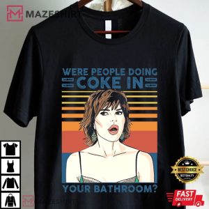 Were People Who Put Coke in Your Bathroom Lisa Rinna T Shirt (1)