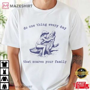 Do One Thing Every Day That Scares Your Family Crocodile T Shi