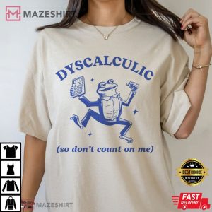 Dyscalculic So Don't Count On Me Funny Frog T Shirt (1)