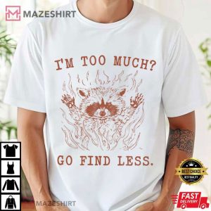 I'm Too Much Go Find Less Raccoon Retro T Shirt (2)
