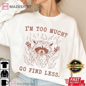 I'm Too Much Go Find Less Raccoon Retro T Shirt (3)