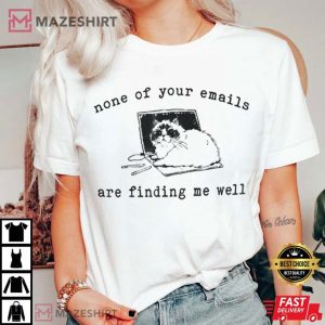 None of your Emails are Finding me well Cat T Shirt (4)