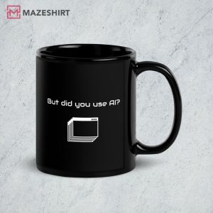 Gift for Technology fan But Did you use AI Mug (1)
