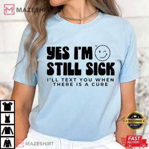 Sarcastic Chronic Illness Shirt Will Text You When There Is A Cure (1)