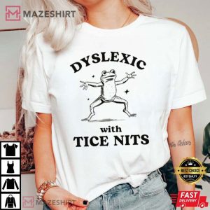 Dyslexic with Tice Nits Funny Frog T Shirt (3)