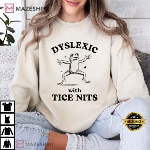 Dyslexic with Tice Nits Funny Frog T Shirt (4)
