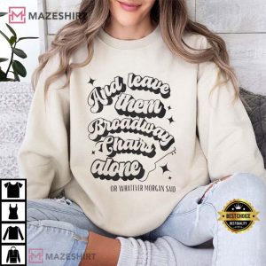 Morgan Wallen Leave them Broadway Chairs Alone T Shirt (1)