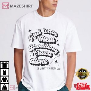 Morgan Wallen Leave them Broadway Chairs Alone T Shirt (4)