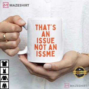 That’s an Issue not An Issme Mug