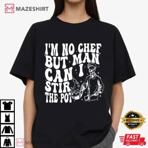 I'm No Chef But Man Can I Stir The Pot Funny Skeleton T Shirt (2)