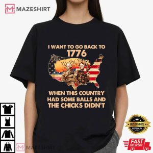 I want to go Back to 1776 When this Country had Some Balls T Shirt (3)
