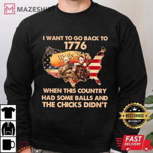 I want to go Back to 1776 When this Country had Some Balls T Shirt (4)