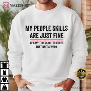 My People Skills Are Fine My Tolerance to Idiots that Need Works T Shirt (4)