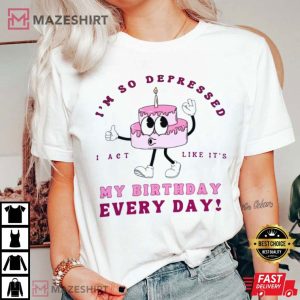 I'm So Depressed I Act Like It's My Birthday Everyday TTPD T Sh