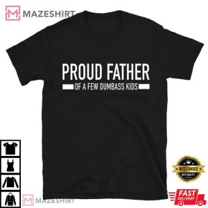 Proud Dad of Few Dumbass Kids Funny Father's Day T Shirt (1)