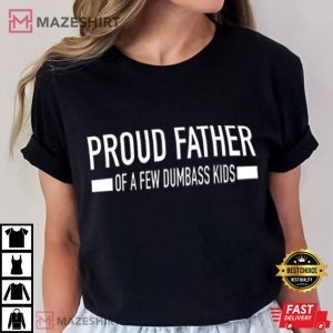 Proud Dad of Few Dumbass Kids Funny Father's Day T Shirt (3)