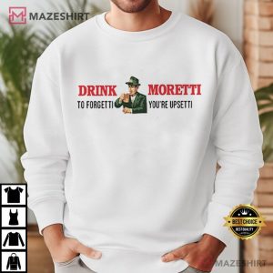 Drink Moretti to Forgetti You're Upsetti Beer Lover T Shirt (4)