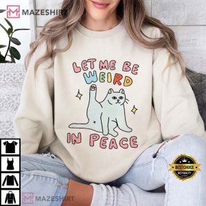 Let me be Weird in Peace Cat Meme T Shirt (3)