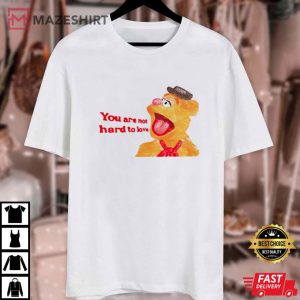 You Are Not Hard To Love Fozzie T Shirt (1)