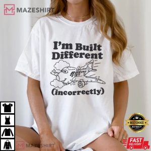 I'm Built Different (Incorrectly) Boeing 737 T Shirt (3)