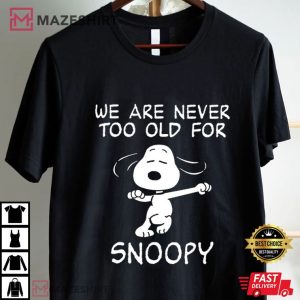 We Are Never Too Old For Snoopy T Shirt (1)