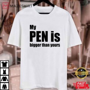 My Pen Is Bigger Than Yours Funny Penis T Shirt (1)