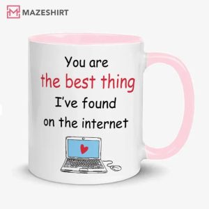 You Are The Best Thing I’ve Ever Found On Internet Mug (2)